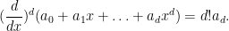 \displaystyle (\frac{d}{dx})^d ( a_0 + a_1 x + \ldots + a_d x^d ) = d! a_d.