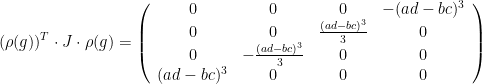 \displaystyle (\rho(g))^T\cdot J\cdot \rho(g) = \left(\begin{array}{cccc} 0 & 0 & 0 & -(a d - b c)^3 \\ 0 & 0 & \frac{(a d - b c)^3}{3} & 0 \\ 0 & - \frac{(a d - b c)^3}{3} & 0 & 0 \\ (a d - b c)^3 & 0 & 0 & 0 \end{array}\right)
