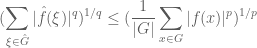 \displaystyle (\sum_{\xi \in \hat G} |\hat f(\xi)|^q)^{1/q} \leq (\frac{1}{|G|} \sum_{x \in G} |f(x)|^p)^{1/p}