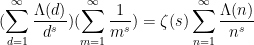 \displaystyle (\sum_{d=1}^\infty \frac{\Lambda(d)}{d^s}) (\sum_{m=1}^\infty \frac{1}{m^s}) = \zeta(s) \sum_{n=1}^\infty \frac{\Lambda(n)}{n^s}
