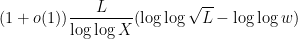 \displaystyle (1+o(1)) \frac{L}{\log\log X} (\log \log \sqrt{L} - \log\log w)