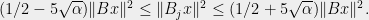 \displaystyle (1/2-5\sqrt{\alpha})\|Bx\|^2 \le \|B_jx\|^2\le (1/2+5\sqrt{\alpha})\|Bx\|^2.