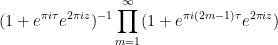 \displaystyle (1 + e^{\pi i \tau} e^{2\pi i z})^{-1} \prod_{m=1}^\infty (1 + e^{\pi i (2m-1) \tau} e^{2\pi i z})
