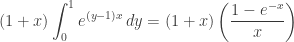 \displaystyle (1 + x) \int_{0}^{1} e^{(y-1)x} \, dy = (1 + x) \left( \frac{1 - e^{-x}}{x} \right)
