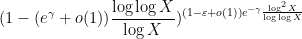\displaystyle (1 - (e^\gamma + o(1)) \frac{\log\log X}{\log X})^{(1-\varepsilon+o(1)) e^{-\gamma} \frac{\log^2 X}{\log\log X}}