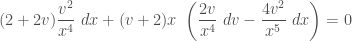 \displaystyle (2 + 2v) \frac{v^2}{x^4} \ dx + (v + 2)x \ \left( \frac{2v}{x^4} \ dv - \frac{4v^2}{x^5} \ dx \right) = 0