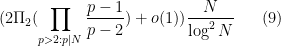 \displaystyle (2 \Pi_2 (\prod_{p > 2: p|N} \frac{p-1}{p-2}) + o(1)) \frac{N}{\log^2 N} \ \ \ \ \ (9)