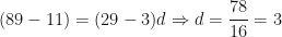 \displaystyle (89-11) = (29-3)d \Rightarrow d = \frac{78}{16} = 3 