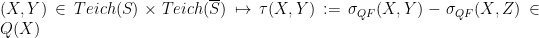 \displaystyle (X,Y)\in Teich(S)\times Teich(\overline{S})\mapsto \tau(X,Y):=\sigma_{QF}(X,Y)-\sigma_{QF}(X,Z)\in Q(X)