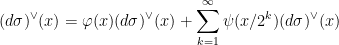 \displaystyle (d\sigma)^\vee(x) = \varphi(x) (d\sigma)^\vee(x) + \sum_{k=1}^\infty \psi(x/2^k) (d\sigma)^\vee(x)