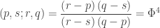 \displaystyle (p,s;r,q)=\frac{{\left( {r-p} \right)\left( {q-s} \right)}}{{\left( {r-s} \right)\left( {q-p} \right)}}={{\Phi }^{4}}