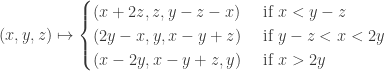 \displaystyle (x, y, z) \mapsto \begin{cases} (x + 2z, z, y - z - x) & \text{ if } x < y - z \\   (2y - x, y, x - y + z) & \text{ if } y - z < x < 2y \\   (x - 2y, x - y + z, y) & \text{ if } x > 2y \end{cases}