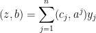 \displaystyle (z, b) = \sum_{j=1}^n(c_j, a^j)y_j