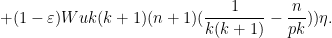 \displaystyle + (1-\varepsilon) W u k (k+1) (n+1) (\frac{1}{k(k+1)} - \frac{n}{pk} ) ) \eta.