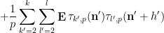 \displaystyle + \frac{1}{p} \sum_{k'=2}^k \sum_{l'=2}^l \mathop{\bf E} \tau_{k',p}({\bf n}') \tau_{l',p}({\bf n}'+h')