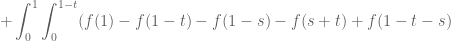 \displaystyle + \int_0^1 \int_0^{1-t} (f(1)-f(1-t)-f(1-s)-f(s+t)+f(1-t-s)