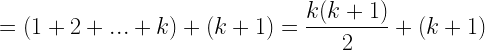 \displaystyle =(1+2+...+k)+(k+1)=\frac{k(k+1)}{2}+(k+1)