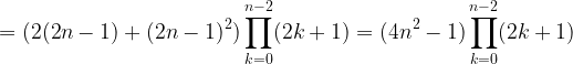 \displaystyle =(2(2n-1)+(2n-1)^2)\prod_{k=0}^{n-2}(2k+1)=(4n^2-1) \prod_{k=0}^{n-2}(2k+1)