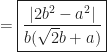 \displaystyle =\boxed{\frac{|2b^2-a^2|}{b(\sqrt{2}b+a)}}