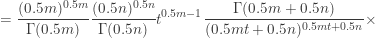 \displaystyle =\frac{(0.5m)^{0.5m}}{\Gamma(0.5m)} \frac{(0.5n)^{0.5n}}{\Gamma(0.5n)} t^{0.5m-1} \frac{\Gamma(0.5m+0.5n)}{(0.5mt+0.5n)^{0.5mt+0.5n}} \times
