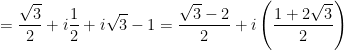 \displaystyle =\frac{\sqrt{3}}{2}+i\frac{1}{2}+i\sqrt{3}-1=\frac{\sqrt{3}-2}{2}+i\left( \frac{1+2\sqrt{3}}{2} \right)