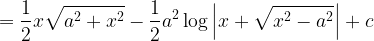 \displaystyle =\frac { 1 }{ 2 } x\sqrt { { a }^{ 2 }+{ x }^{ 2 } } -\frac { 1 }{ 2 } { a }^{ 2 }\log { \left| x+\sqrt { { x }^{ 2 }-{ a }^{ 2 } } \right| } +c  