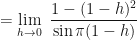 \displaystyle =\lim \limits_{h \to 0 } \ \frac{1-(1-h)^2}{\sin \pi (1-h)} 