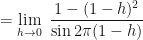 \displaystyle =\lim \limits_{h \to 0 } \ \frac{1-(1-h)^2}{\sin 2\pi (1-h)} 