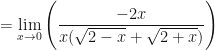 \displaystyle =  \lim \limits_{x \to 0} \Bigg(  \frac{-2x}{x(\sqrt{2-x}+\sqrt{2+x}) } \Bigg) 
