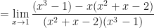 \displaystyle =  \lim \limits_{x \to 1 } \frac{ (x^3-1)-x(x^2+x-2) }{(x^2+x-2)(x^3-1) }  