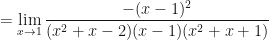 \displaystyle =  \lim \limits_{x \to 1 } \frac{ -(x-1)^2 }{(x^2+x-2)(x-1)(x^2+x+1) }  