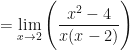 \displaystyle =  \lim \limits_{x \to 2} \Bigg( \frac{ x^2-4 }{x(x-2) } \Bigg) 