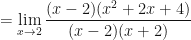 \displaystyle =  \lim \limits_{x \to 2} \frac{ (x-2)(x^2+2x+4) }{(x-2)(x+2) } 