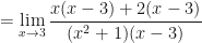\displaystyle =  \lim \limits_{x \to 3} \frac{x(x-3)+2(x-3)  }{(x^2+1)(x-3) } 