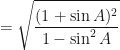 \displaystyle =  \sqrt{ \frac{(1+\sin A)^2}{1 - \sin^2 A} } 