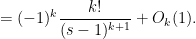 \displaystyle = (-1)^k \frac{k!}{(s-1)^{k+1}} + O_k(1).