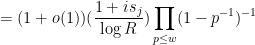 \displaystyle = (1+o(1)) (\frac{1+is_j}{\log R}) \prod_{p \leq w} (1-p^{-1})^{-1} 