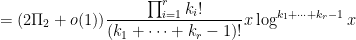 \displaystyle = (2\Pi_2+o(1)) \frac{\prod_{i=1}^r k_i!}{(k_1+\dots+k_r-1)!} x \log^{k_1+\dots+k_r-1} x 