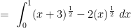 \displaystyle = \ \int_{0}^{1} (x+3)^{\frac{1}{2}} - 2(x)^{\frac{1}{2}} \ dx