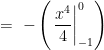 \displaystyle = \ -\left( \left. \frac{x^4}{4} \right|_{-1}^{0} \right)