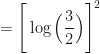\displaystyle = \Bigg[ \log \Big( \frac{3}{2} \Big) \Bigg]^2 