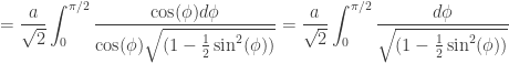 \displaystyle = \dfrac{a}{\sqrt{2}} \int_0^{\pi/2} \dfrac{\cos(\phi)d\phi}{\cos(\phi)\sqrt{(1-\frac{1}{2}\sin^2(\phi))}}=\dfrac{a}{\sqrt{2}} \int_0^{\pi/2} \dfrac{d\phi}{\sqrt{(1-\frac{1}{2}\sin^2(\phi))}}