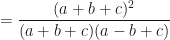 \displaystyle = \frac{(a+b+c)^2}{(a+b+c)(a-b+c)} 