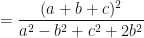 \displaystyle = \frac{(a+b+c)^2}{a^2 - b^2 + c^2 + 2b^2} 