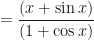 \displaystyle = \frac{(x + \sin x) }{(1 + \cos x)}  