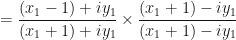 \displaystyle = \frac{(x_1-1)+iy_1}{(x_1+1)+iy_1} \times \frac{(x_1+1)- iy_1}{(x_1+1)-iy_1} 
