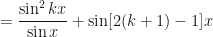 \displaystyle = \frac{\sin^2 kx}{\sin x} + \sin [2(k+1) - 1]x 