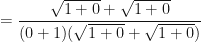 \displaystyle = \frac{\sqrt{1+0}+\sqrt{1+0}}{(0+1)(\sqrt{1+0}+\sqrt{1+0})} 