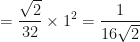 \displaystyle = \frac{\sqrt{2}}{32} \times 1^2 = \frac{1}{16\sqrt{2}} 