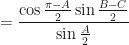 \displaystyle = \frac{ \cos \frac{\pi - A}{2} \sin \frac{B-C}{2} }{ \sin \frac{A}{2} } 